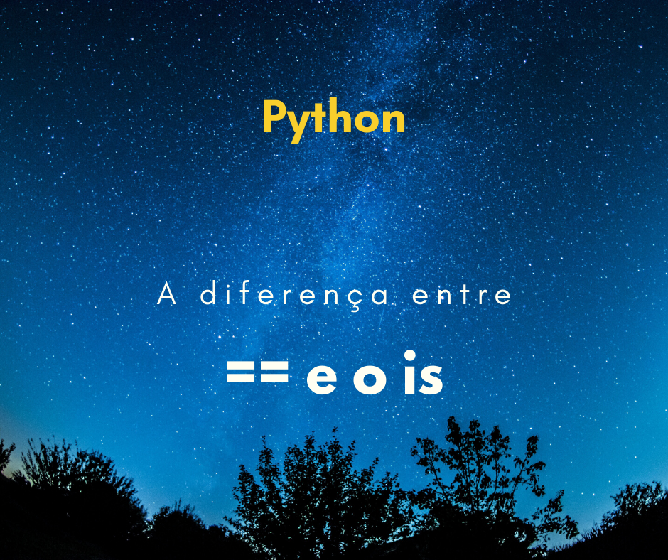 Qual a diferença entre == e o comando is no Python