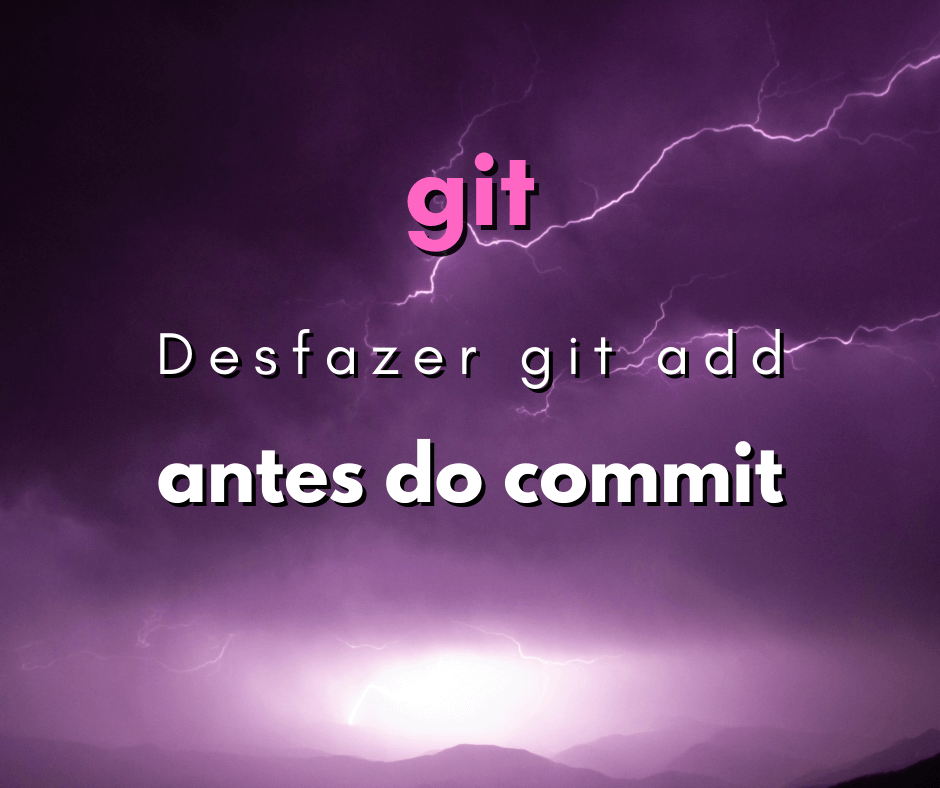 Como desfazer o git add antes de enviar um commit