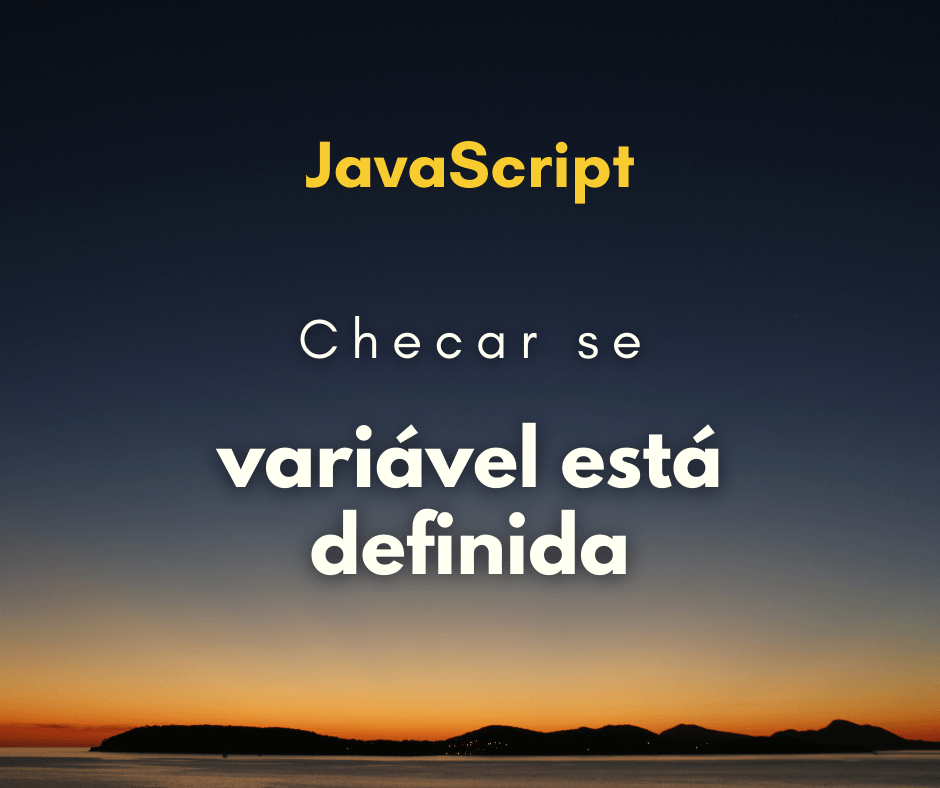 Checar se variável está definida em JavaScript