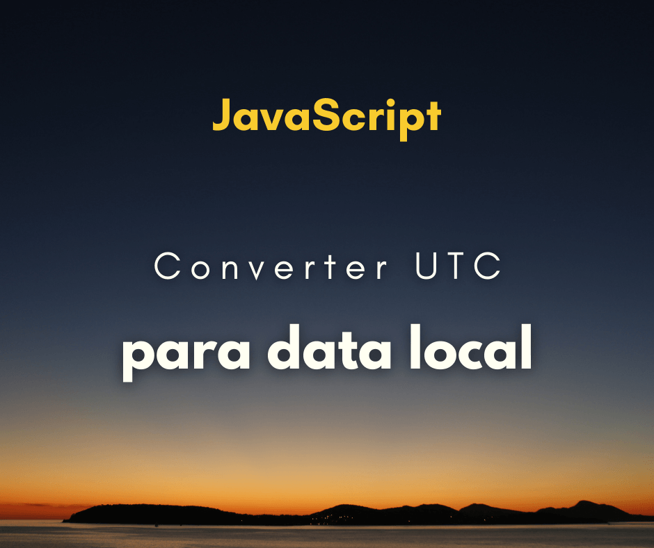 Converter data UTC para data local com JavaScript