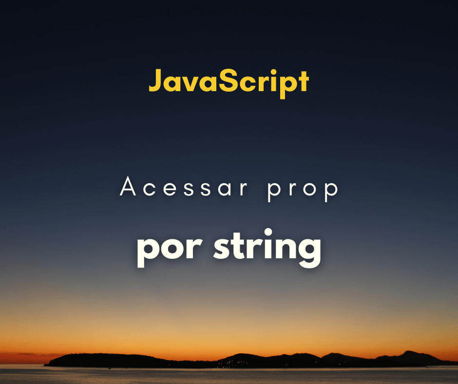 Acessar propriedade de objeto por string em JavaScript