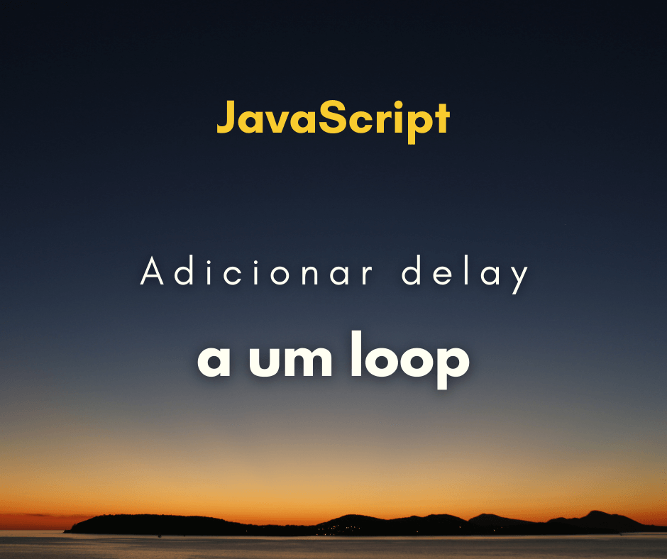 Como adicionar um delay em um loop de JavaScript