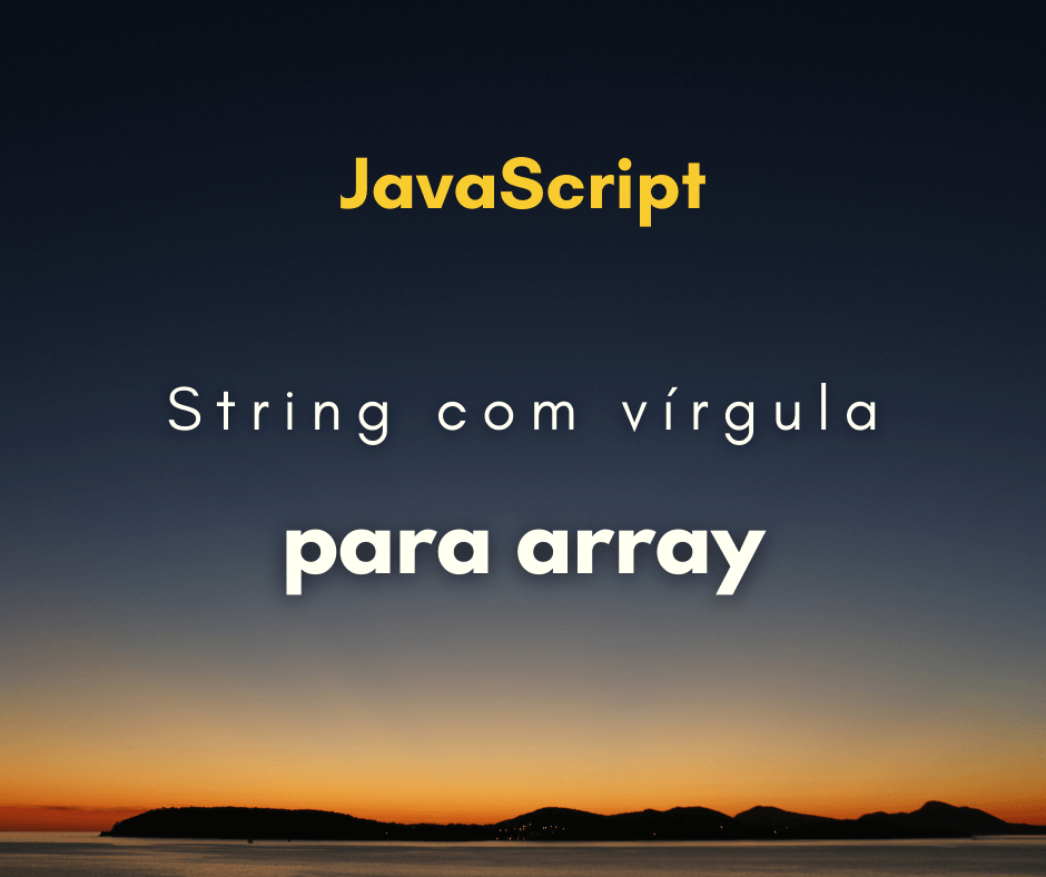 Converter string com vírgula para array em JavaScript
