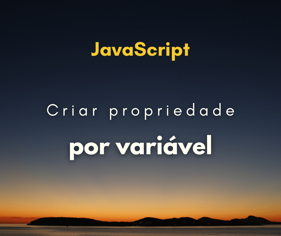 Criar propriedade em objeto por variável em JavaScript
