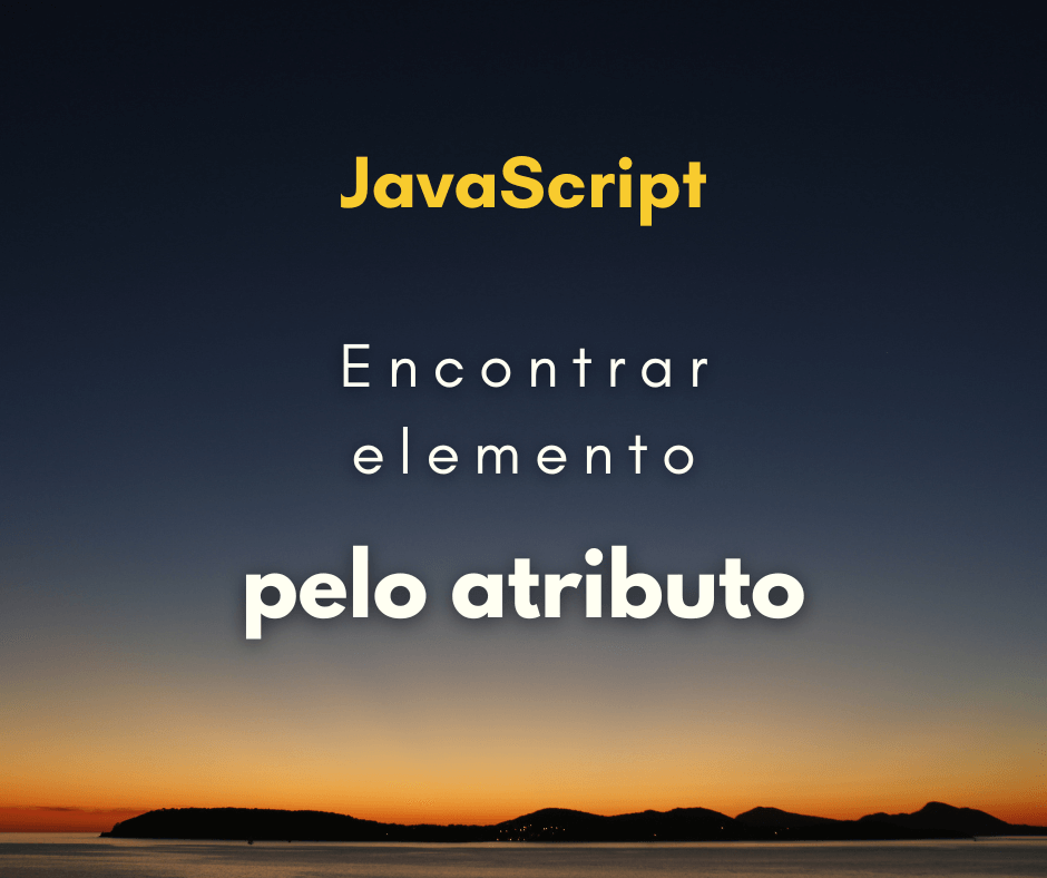 Encontrar elemento no DOM pelo valor do atributo com JavaScript