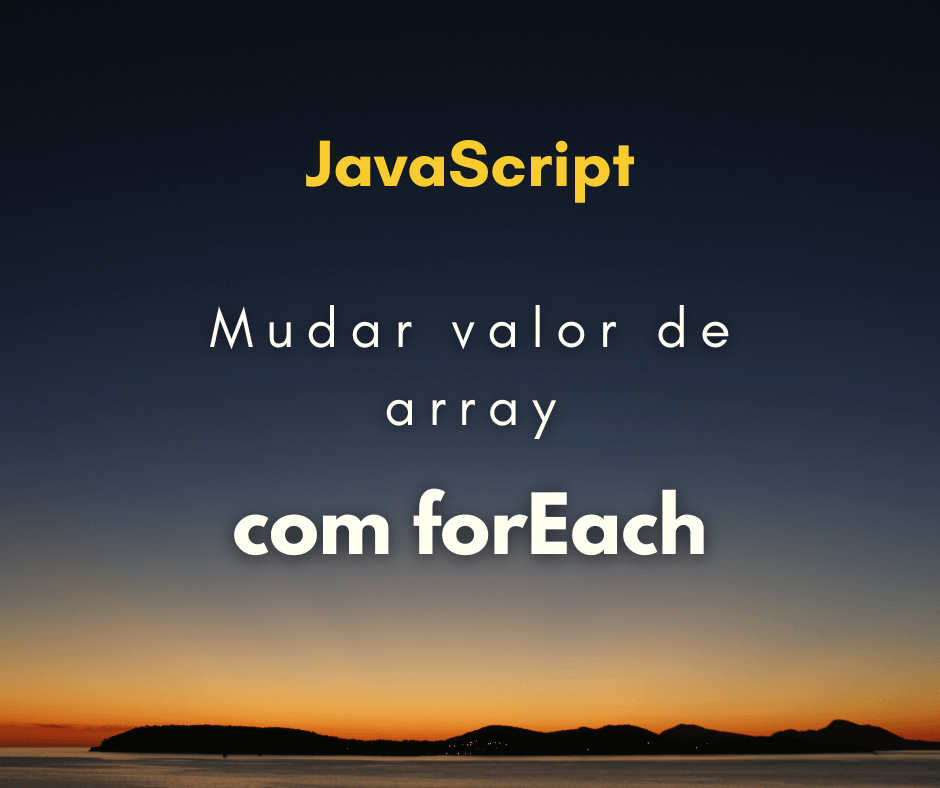 Como mudar um valor em arary com forEach em JavaScript