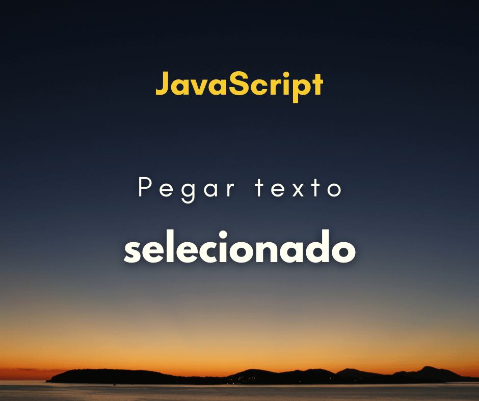 Como pegar o texto selecionado com JavaScript