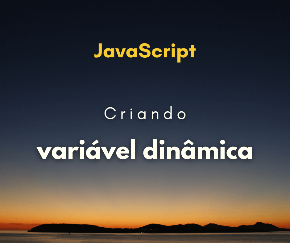 Como criar variável dinâmica em JavaScript