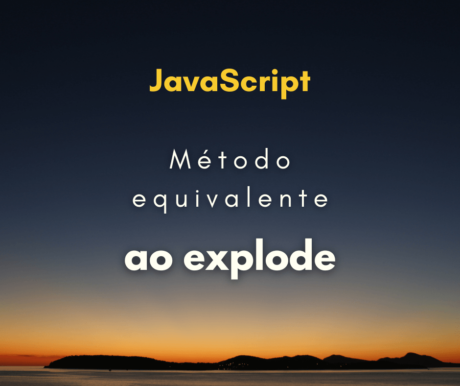 Método equivalente ao explode do PHP em JavaScript