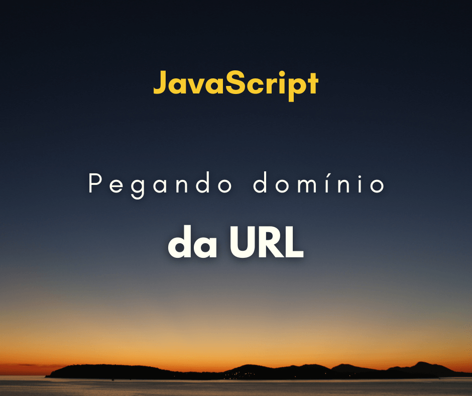 Como pegar domínio da URL com JavaScript