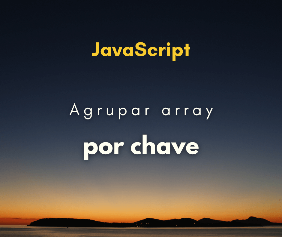 Como agrupar array por chave em JavaScript