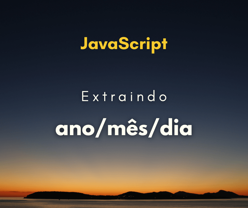 Como extrair ano/mês/dia de um objeto date em JavaScript
