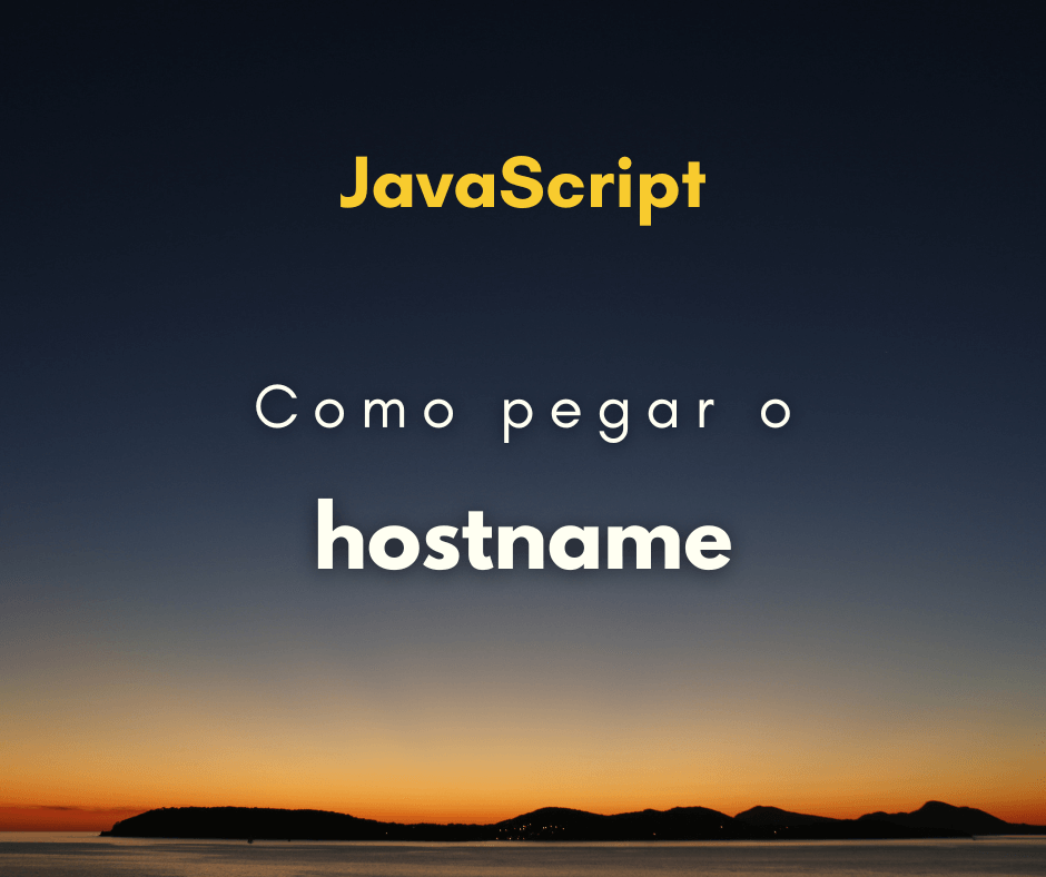 Como pegar o hostname de URL em JavaScript
