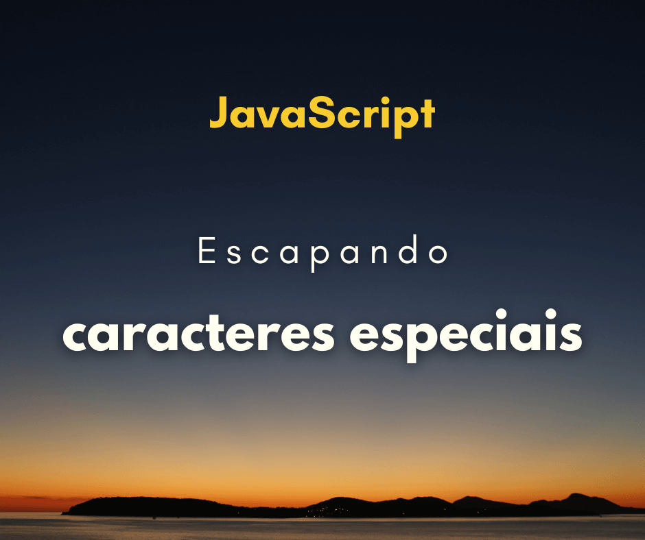 Como escapar caracteres especiais com JavaScript