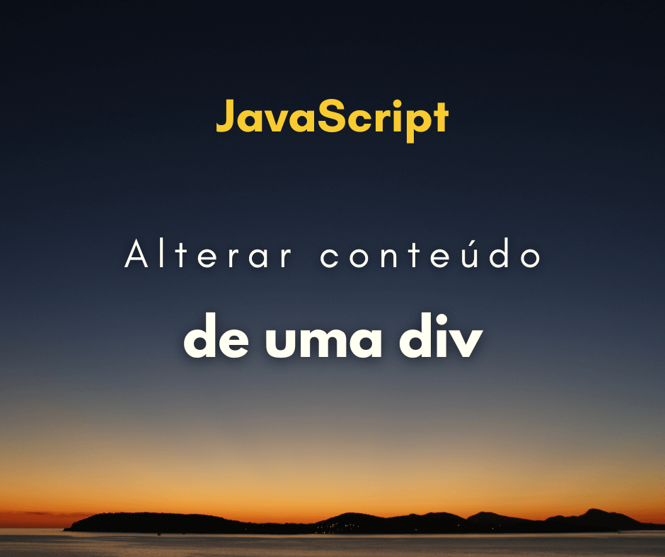 Como alterar o conteúdo de uma div com JavaScript