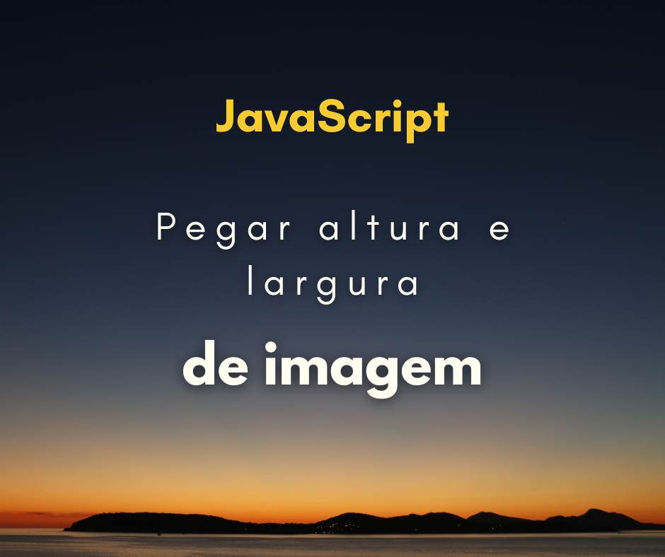 Como pegar altura e largura de imagem com JavaScript