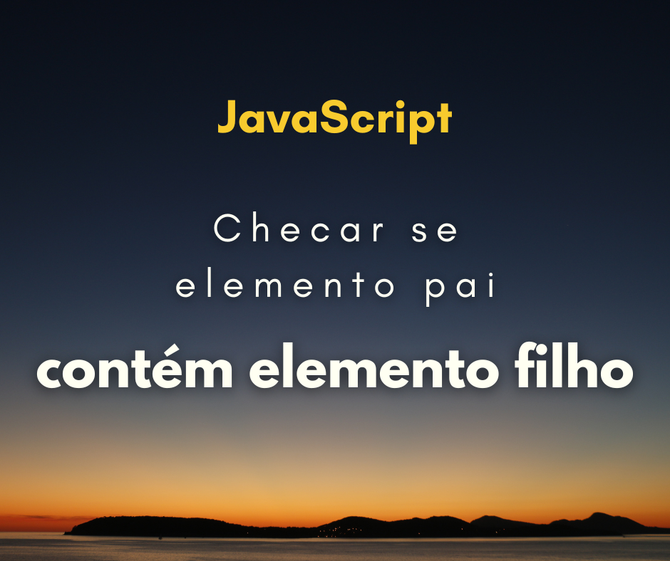 Como verificar se elemento pai tem um elemento filho em JS