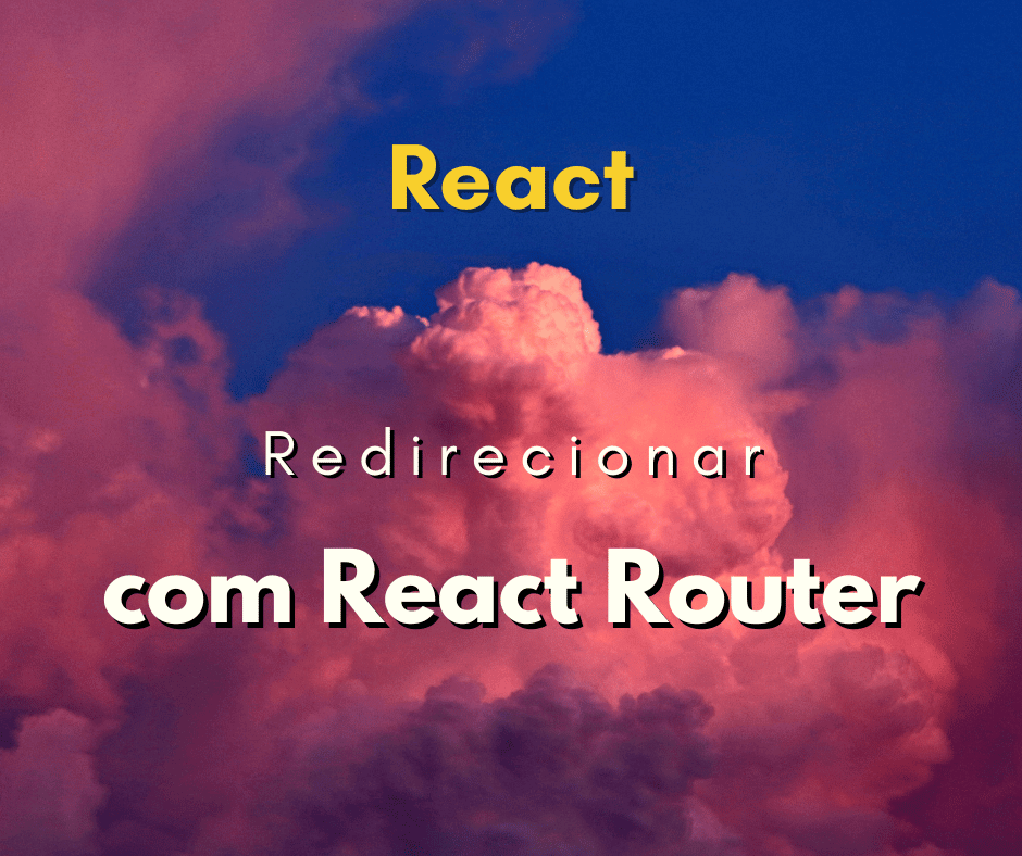 Como redirecionar usuário com React Router