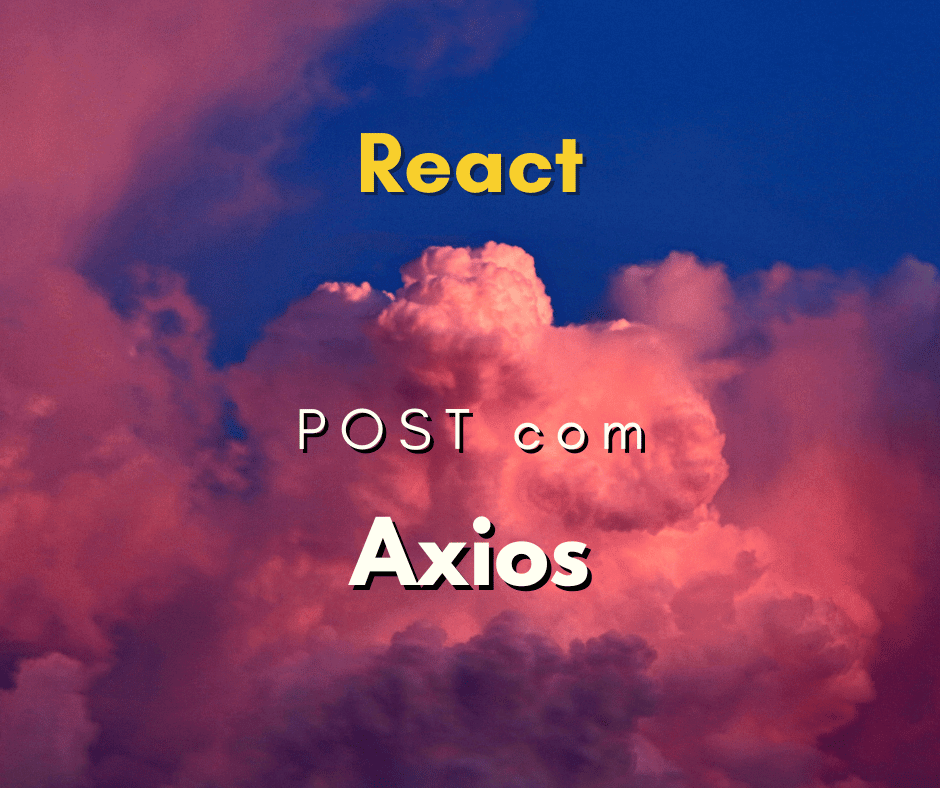 Como fazer um POST de Axios no React JS