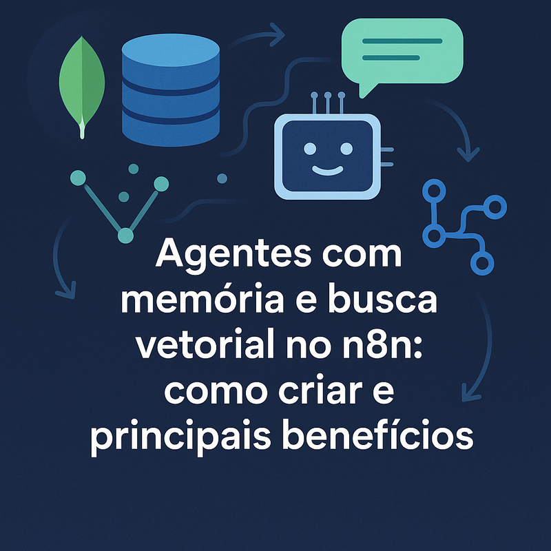 Agentes com memória e busca vetorial no n8n: como criar e principais benefícios