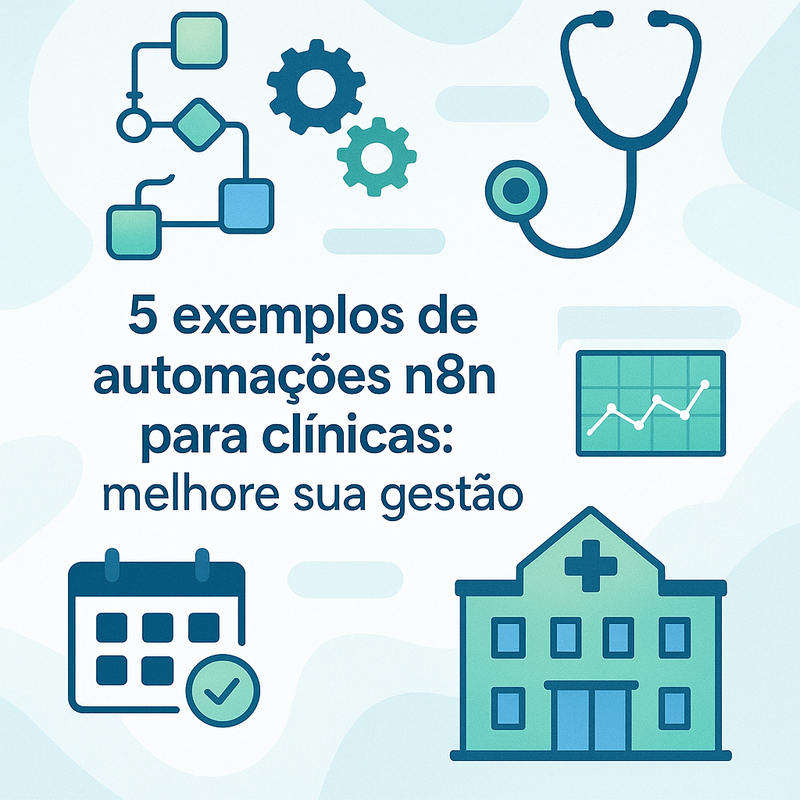 5 exemplos de automações n8n para clínicas: melhore sua gestão