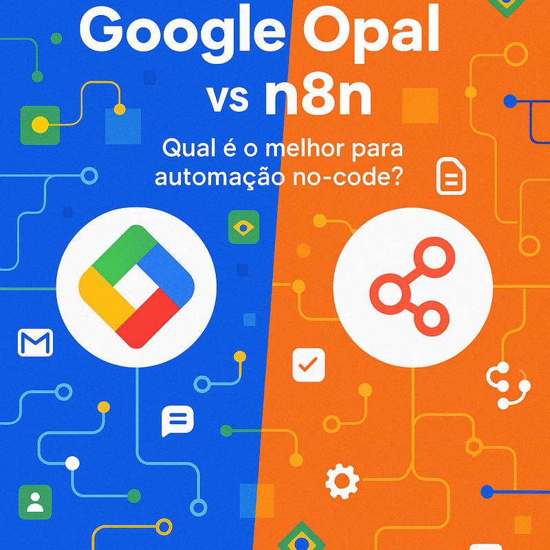Comparativo Google Opal vs n8n: qual é o melhor para automação no-code?
