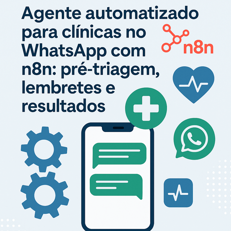 Agente automatizado para clínicas no WhatsApp com n8n: pré-triagem, lembretes e resultados