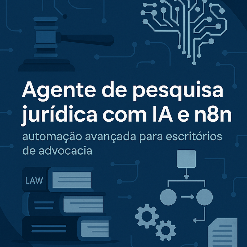 Agente de pesquisa jurídica com IA e n8n: automação avançada para escritórios de advocacia