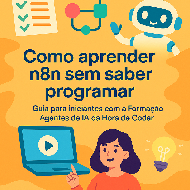 Como aprender n8n sem saber programar: Guia para iniciantes com a Formação Agentes de IA da Hora de Codar