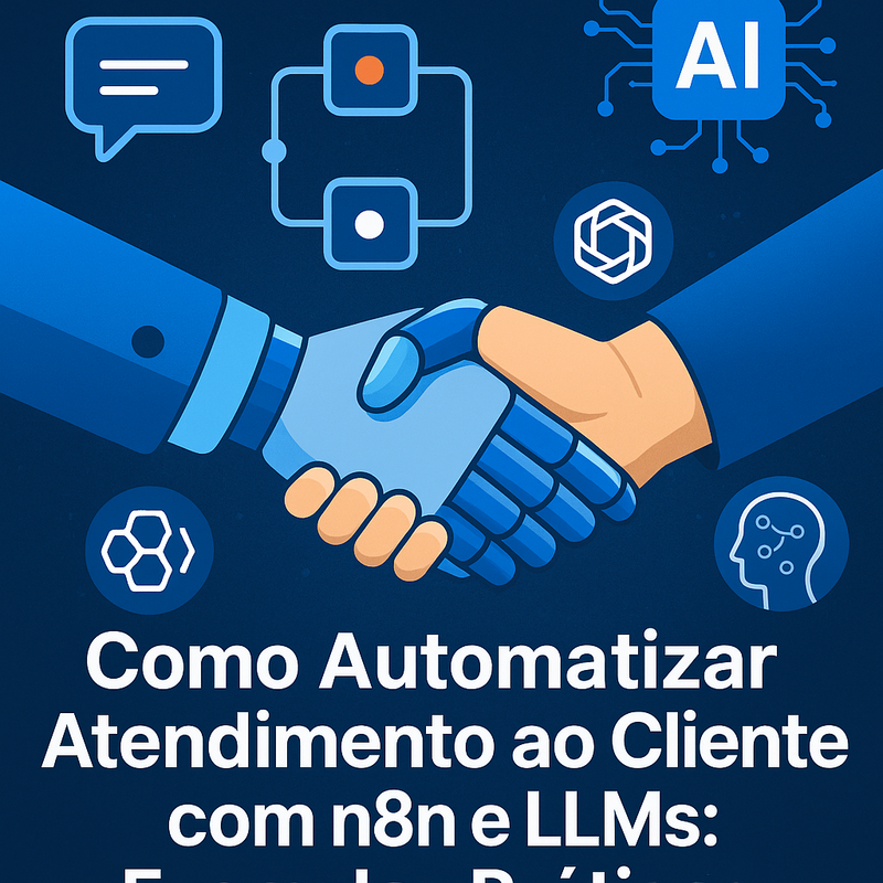 Como Automatizar Atendimento ao Cliente com n8n e LLMs: Exemplos Práticos