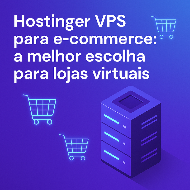Hostinger VPS para e-commerce: a melhor escolha para lojas virtuais