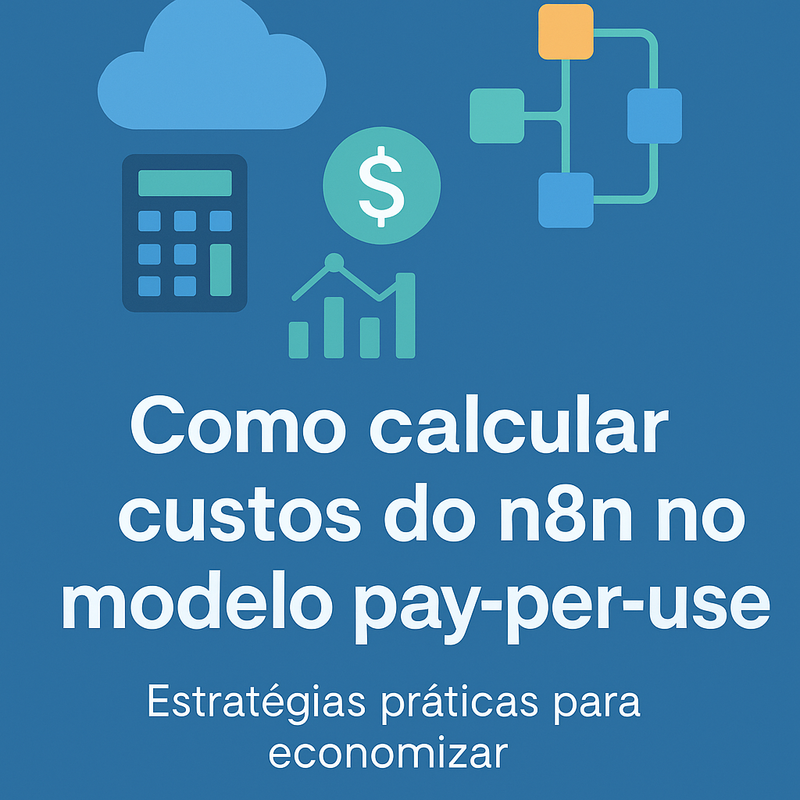 Como calcular custos do n8n no modelo pay-per-use: estratégias práticas