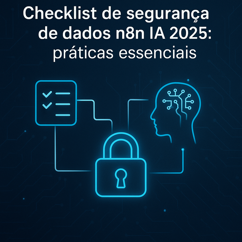 Checklist de segurança de dados n8n IA 2025: práticas essenciais