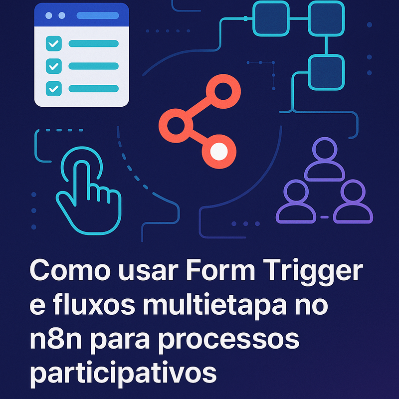 Como usar Form Trigger e fluxos multietapa no n8n para processos participativos