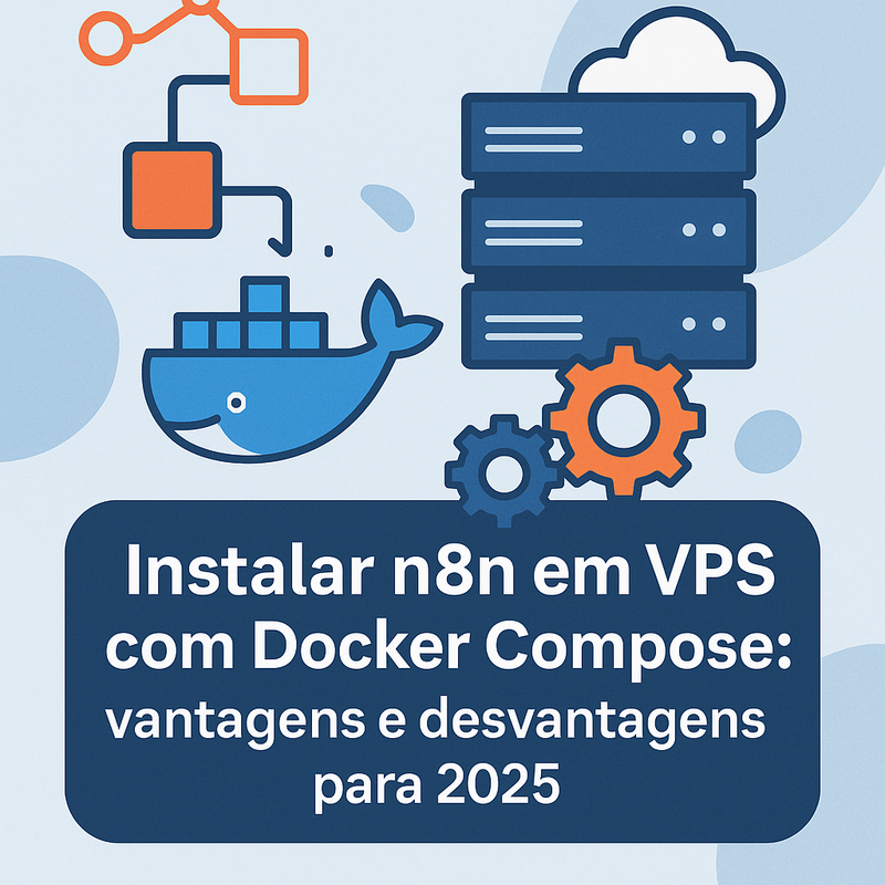 Instalar n8n em VPS com Docker Compose: vantagens e desvantagens para 2025