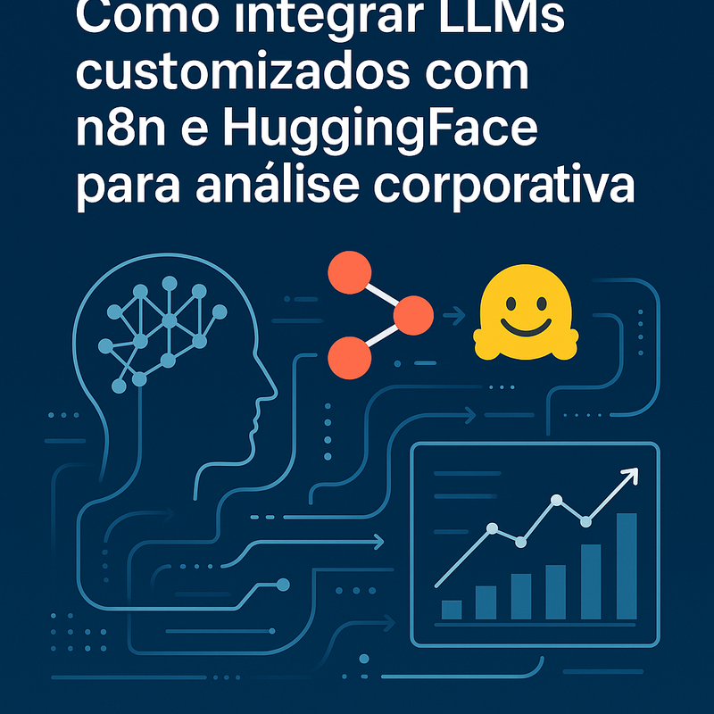 Como integrar LLMs customizados com n8n e HuggingFace para análise corporativa