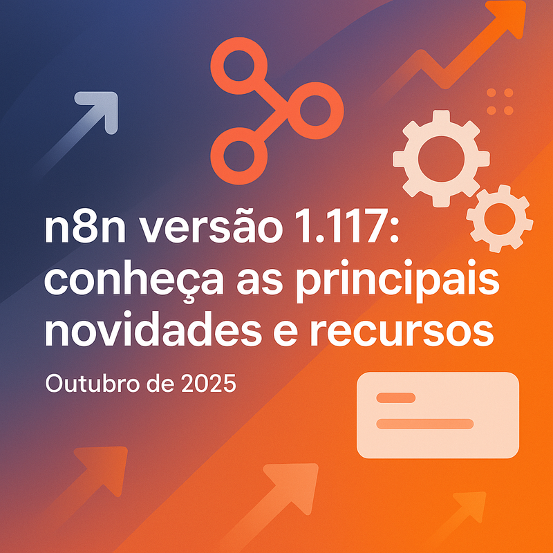 n8n versão 1.117: conheça as principais novidades e recursos