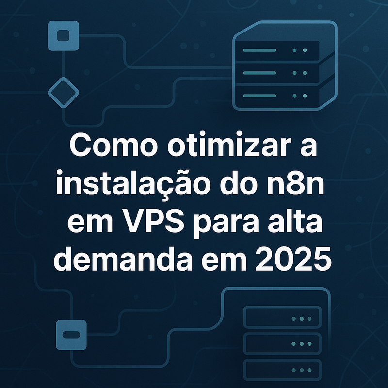 Como otimizar a instalação do n8n em VPS para alta demanda em 2025