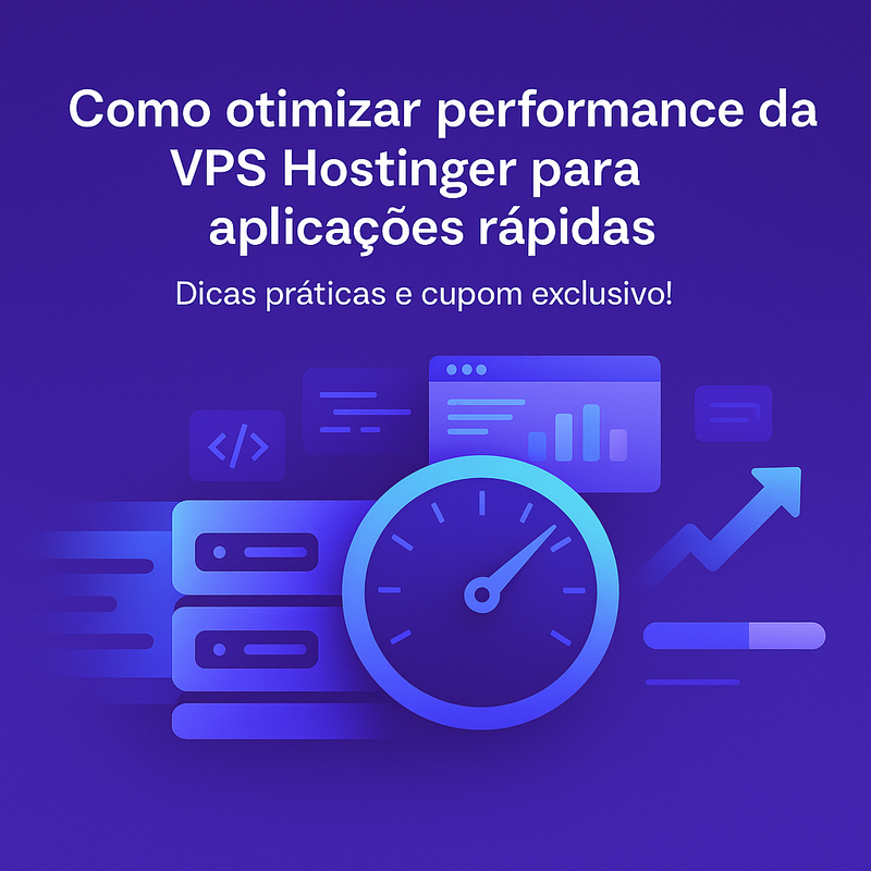Como otimizar performance da VPS Hostinger para aplicações rápidas