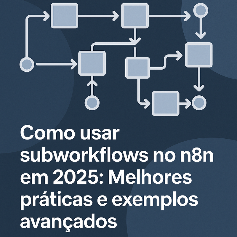 Como usar subworkflows no n8n em 2025: Melhores práticas e exemplos avançados