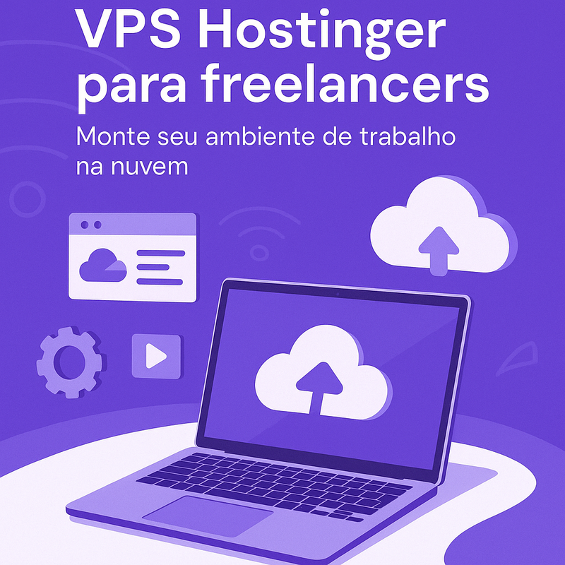 VPS Hostinger para freelancers: monte seu ambiente de trabalho na nuvem