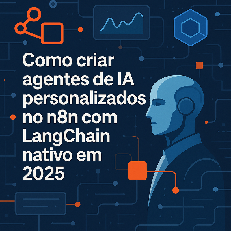 Como criar agentes de IA personalizados no n8n com LangChain nativo em 2025