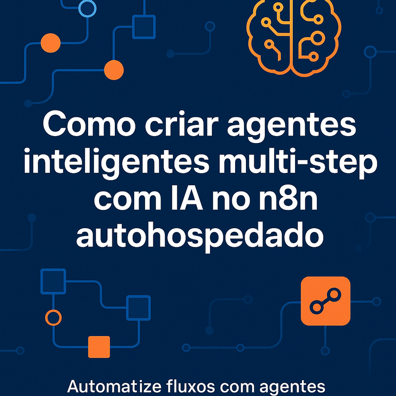 Como criar agentes inteligentes multi-step com IA no n8n autohospedado