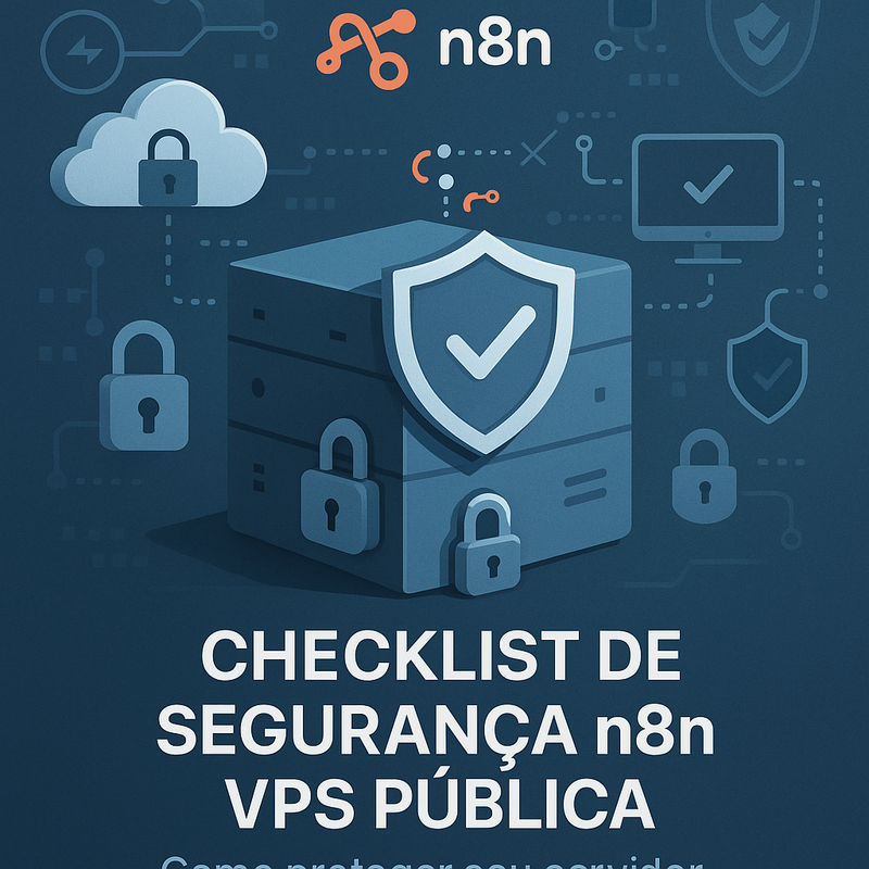 Checklist de segurança n8n VPS pública: Como proteger seu servidor