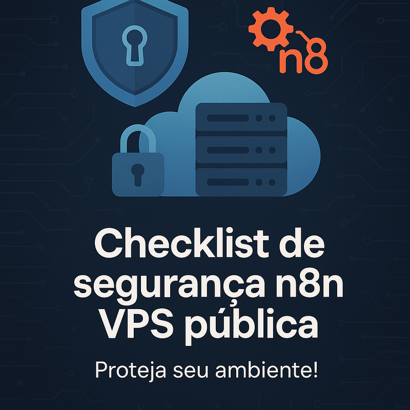 Checklist de segurança n8n VPS pública: Proteja seu ambiente!
