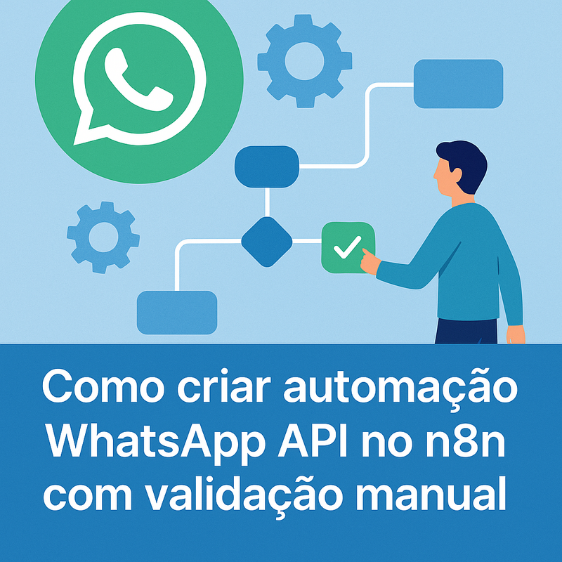 Como criar automação WhatsApp API no n8n com validação manual (Human in the Loop)