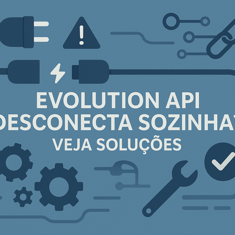 Evolution API Desconecta Sozinha: 5 Soluções Práticas para Instabilidade