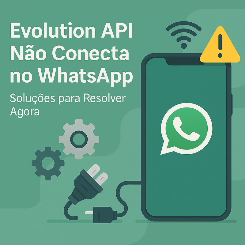 Evolution API Não Conecta no WhatsApp: Soluções para Resolver Agora
