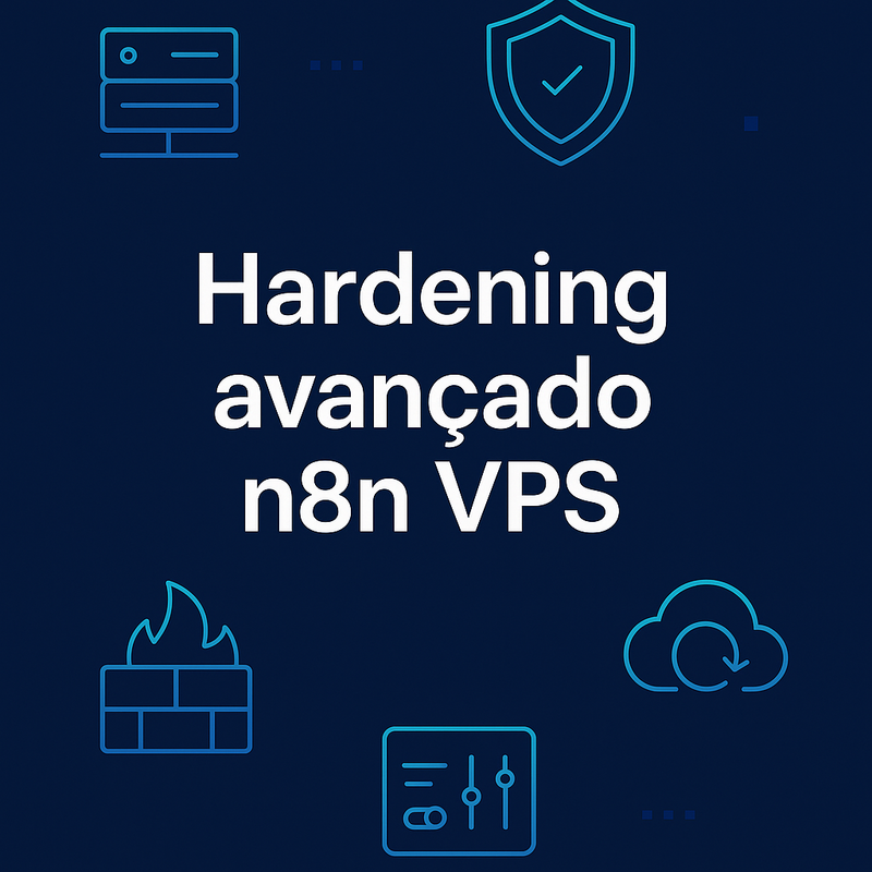 Hardening avançado n8n VPS: práticas eficientes de segurança
