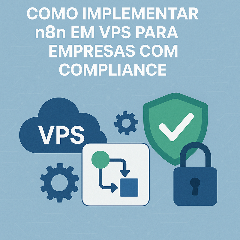 Como implementar n8n em VPS para empresas com compliance